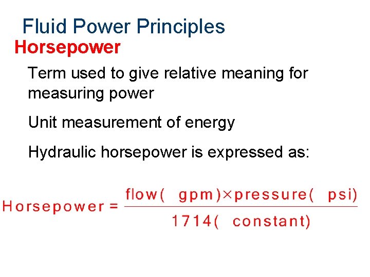 Fluid Power Principles Horsepower Term used to give relative meaning for measuring power Unit