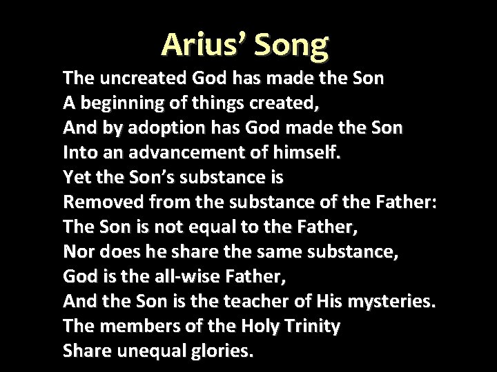 Arius’ Song The uncreated God has made the Son A beginning of things created,