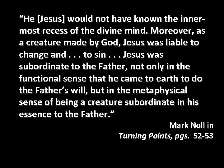 “He [Jesus] would not have known the innermost recess of the divine mind. Moreover,