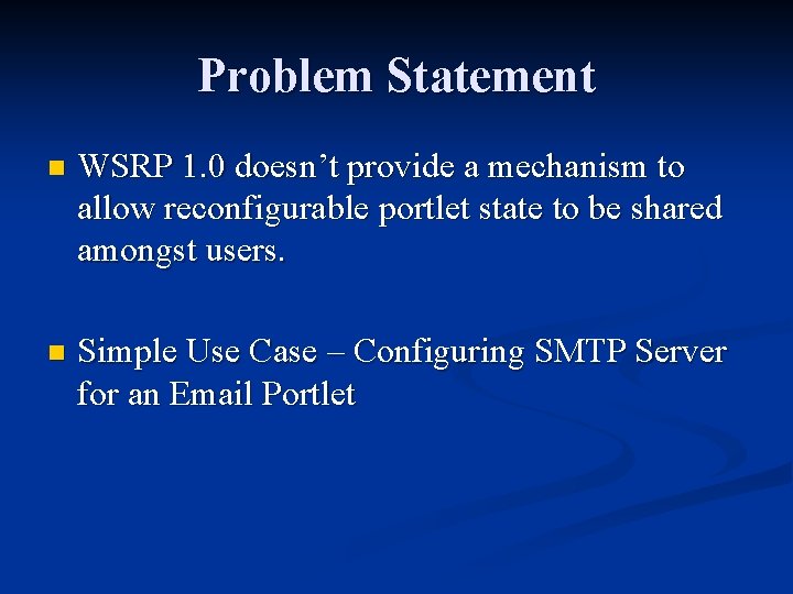 Problem Statement n WSRP 1. 0 doesn’t provide a mechanism to allow reconfigurable portlet