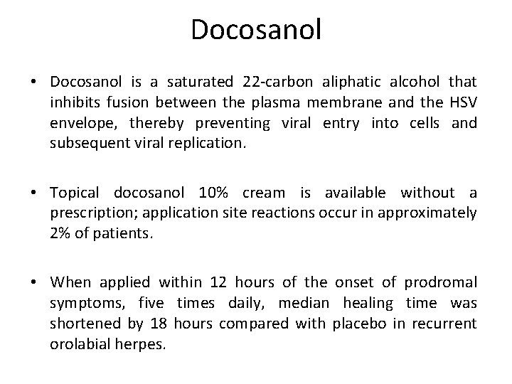 Docosanol • Docosanol is a saturated 22 -carbon aliphatic alcohol that inhibits fusion between