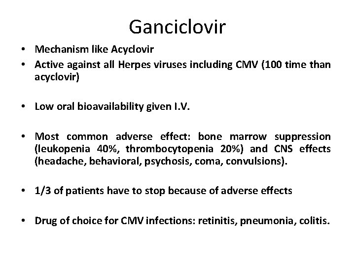 Ganciclovir • Mechanism like Acyclovir • Active against all Herpes viruses including CMV (100