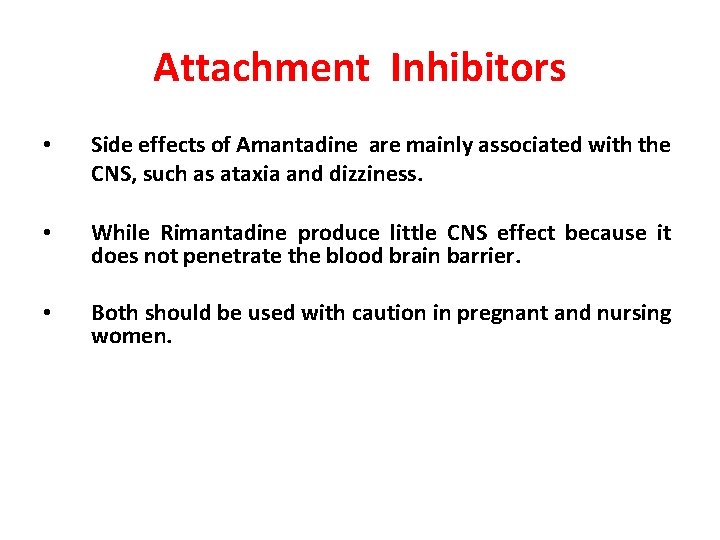 Attachment Inhibitors • Side effects of Amantadine are mainly associated with the CNS, such