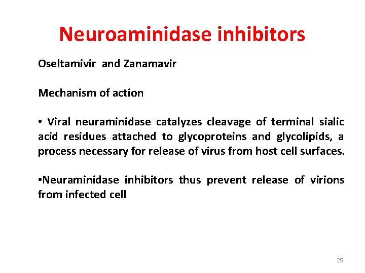 Neuroaminidase inhibitors Oseltamivir and Zanamavir Mechanism of action • Viral neuraminidase catalyzes cleavage of