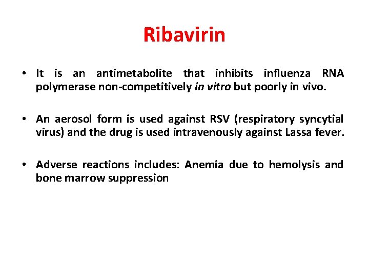 Ribavirin • It is an antimetabolite that inhibits influenza RNA polymerase non-competitively in vitro