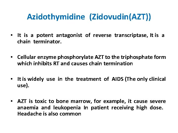 Azidothymidine (Zidovudin(AZT)) • It is a potent antagonist of reverse transcriptase, It is a