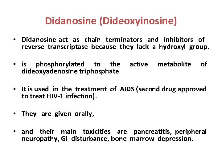 Didanosine (Dideoxyinosine) • Didanosine act as chain terminators and inhibitors of reverse transcriptase because