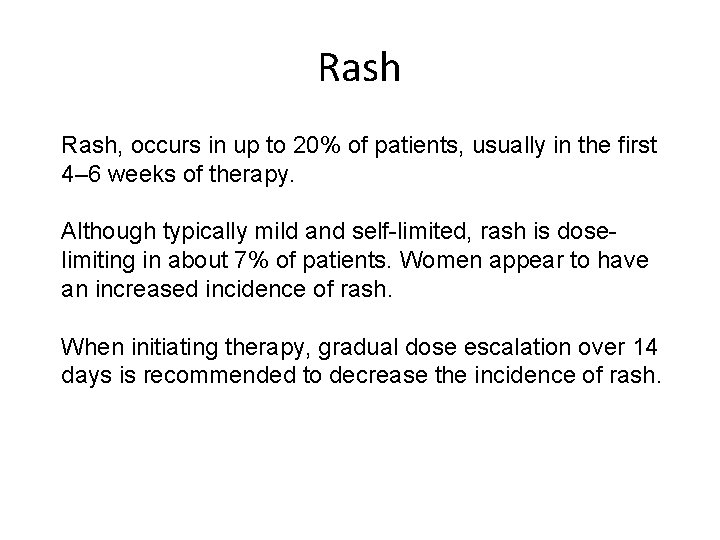 Rash, occurs in up to 20% of patients, usually in the first 4– 6