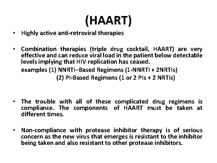 (HAART) • Highly active anti-retroviral therapies • Combination therapies (triple drug cocktail, HAART) are