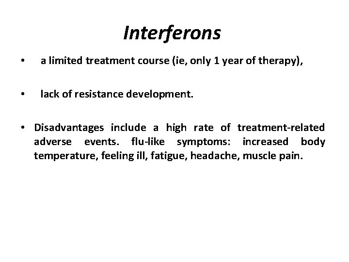 Interferons • a limited treatment course (ie, only 1 year of therapy), • lack