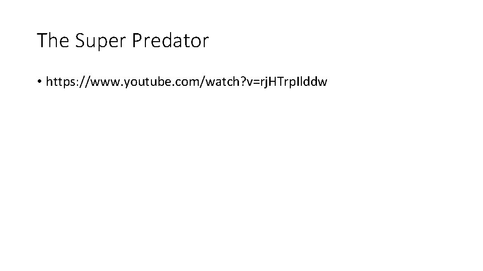 The Super Predator • https: //www. youtube. com/watch? v=rj. HTrp. Ilddw 