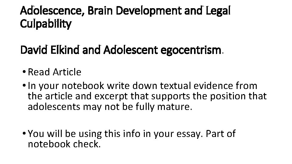 Adolescence, Brain Development and Legal Culpability David Elkind and Adolescent egocentrism. • Read Article