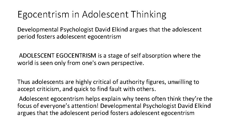 Egocentrism in Adolescent Thinking Developmental Psychologist David Elkind argues that the adolescent period fosters