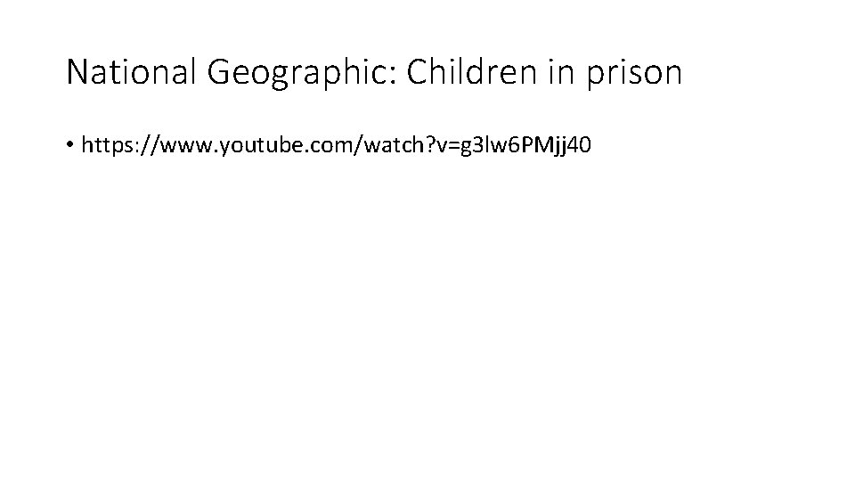National Geographic: Children in prison • https: //www. youtube. com/watch? v=g 3 lw 6