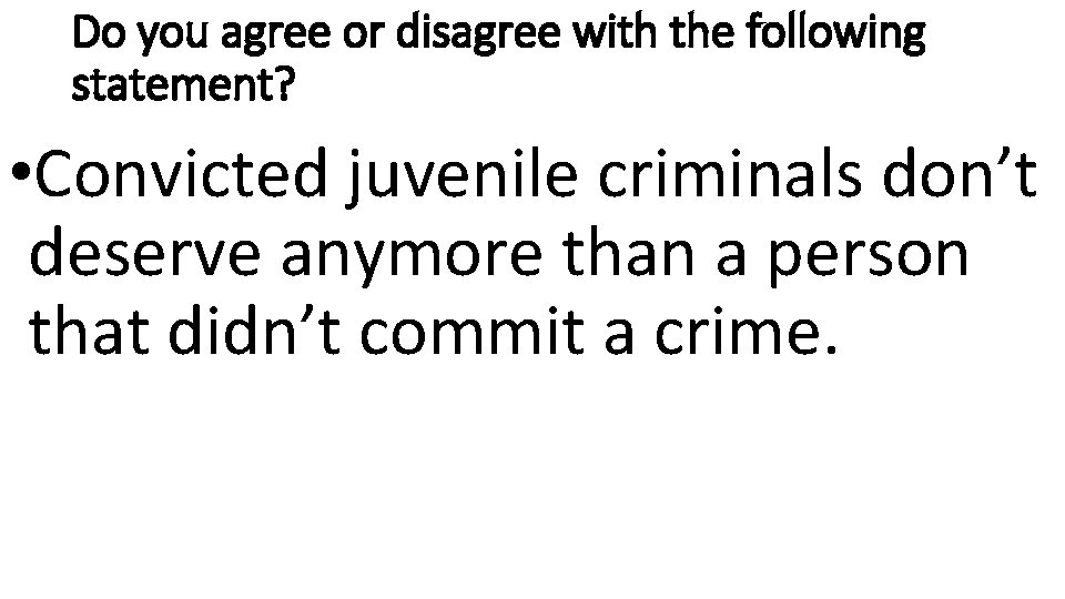 Do you agree or disagree with the following statement? • Convicted juvenile criminals don’t