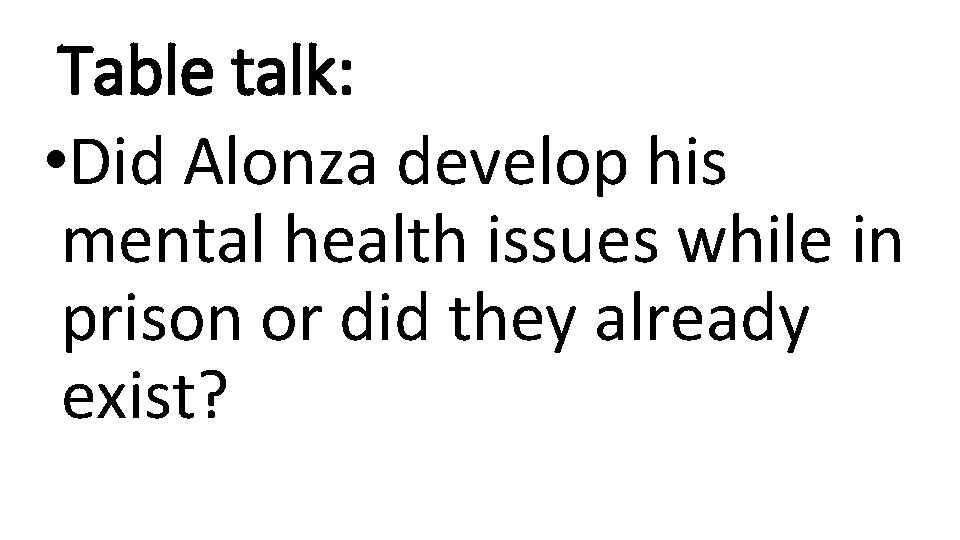Table talk: • Did Alonza develop his mental health issues while in prison or