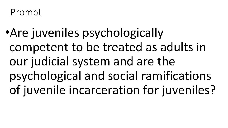 Prompt • Are juveniles psychologically competent to be treated as adults in our judicial