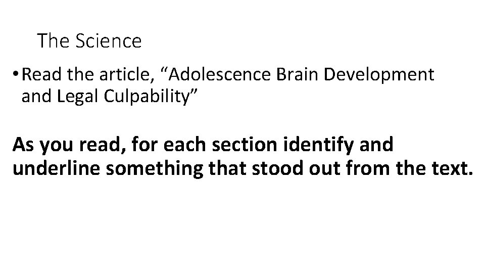 The Science • Read the article, “Adolescence Brain Development and Legal Culpability” As you