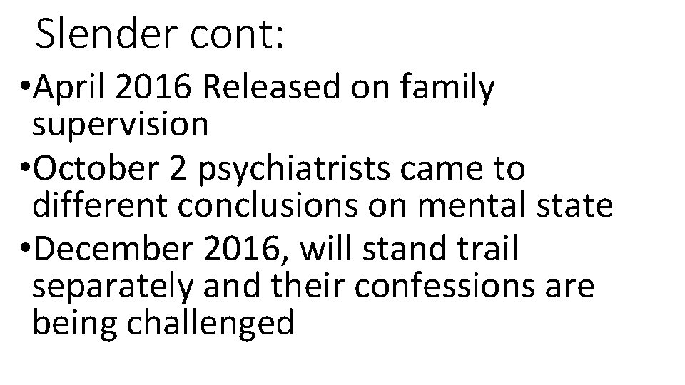 Slender cont: • April 2016 Released on family supervision • October 2 psychiatrists came