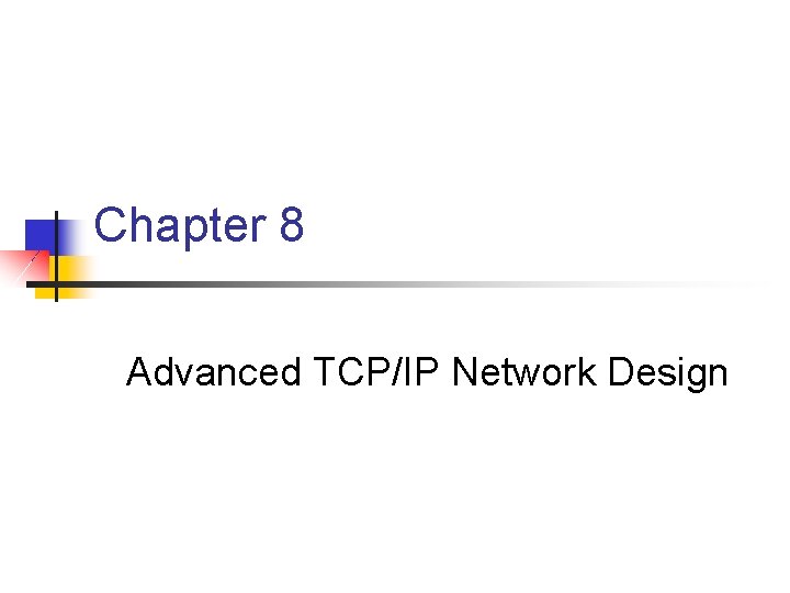 Chapter 8 Advanced TCP/IP Network Design 