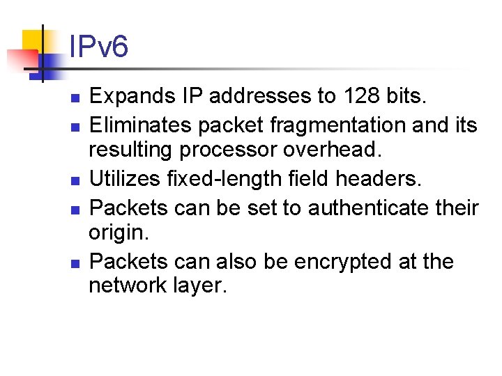 IPv 6 n n n Expands IP addresses to 128 bits. Eliminates packet fragmentation