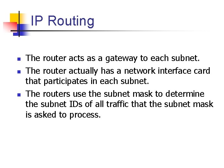 IP Routing n n n The router acts as a gateway to each subnet.