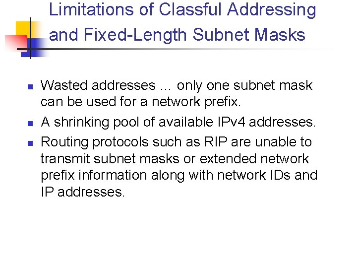 Limitations of Classful Addressing and Fixed-Length Subnet Masks n n n Wasted addresses …