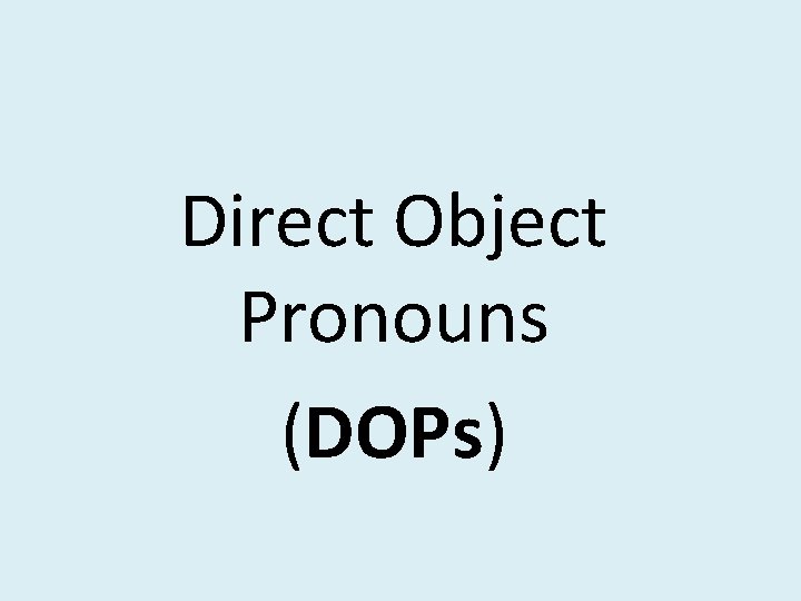 Direct Object Pronouns (DOPs) 