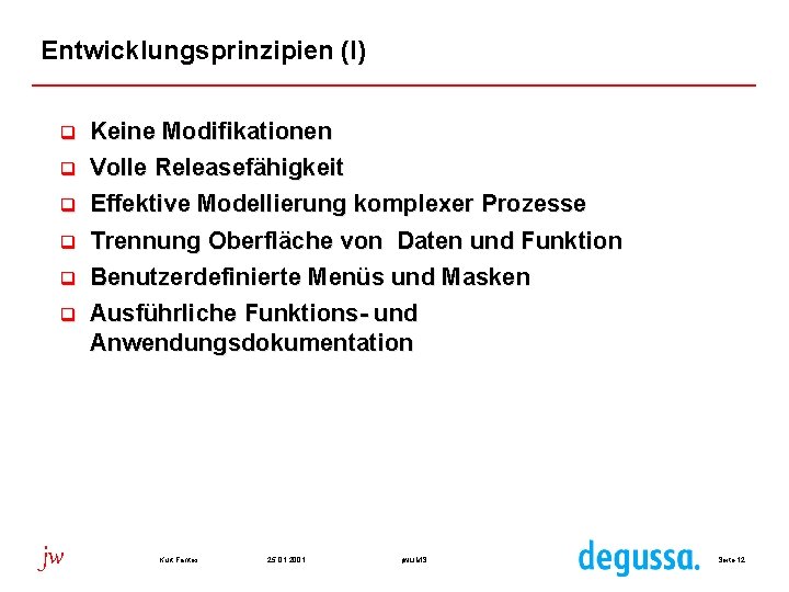 Entwicklungsprinzipien (I) q q q jw Keine Modifikationen Volle Releasefähigkeit Effektive Modellierung komplexer Prozesse