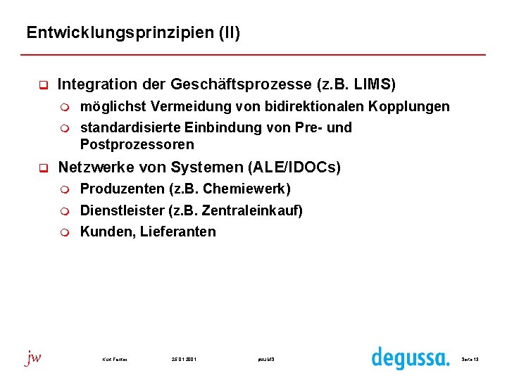 Entwicklungsprinzipien (II) q q jw Integration der Geschäftsprozesse (z. B. LIMS) m möglichst Vermeidung