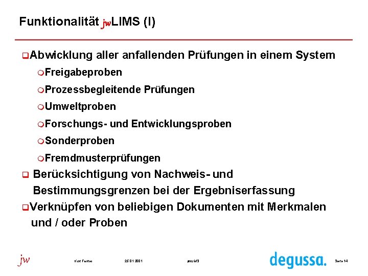Funktionalität jw. LIMS (I) q. Abwicklung aller anfallenden Prüfungen in einem System m. Freigabeproben