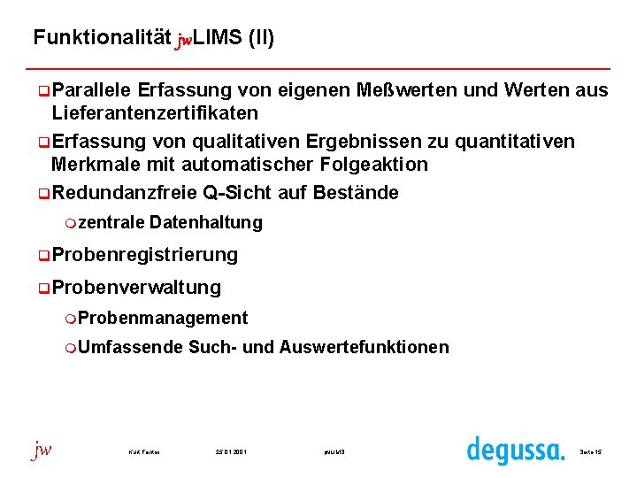 Funktionalität jw. LIMS (II) q. Parallele Erfassung von eigenen Meßwerten und Werten aus Lieferantenzertifikaten