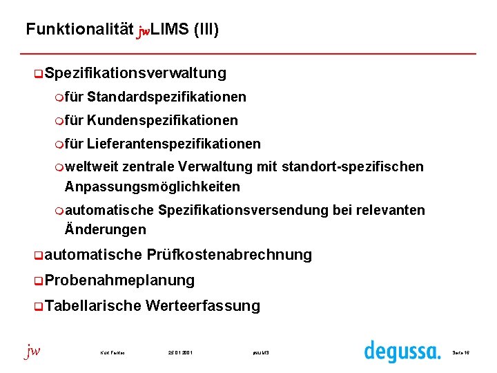 Funktionalität jw. LIMS (III) q. Spezifikationsverwaltung mfür Standardspezifikationen mfür Kundenspezifikationen mfür Lieferantenspezifikationen mweltweit zentrale