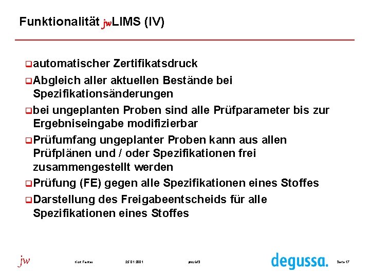 Funktionalität jw. LIMS (IV) qautomatischer Zertifikatsdruck q. Abgleich aller aktuellen Bestände bei Spezifikationsänderungen qbei