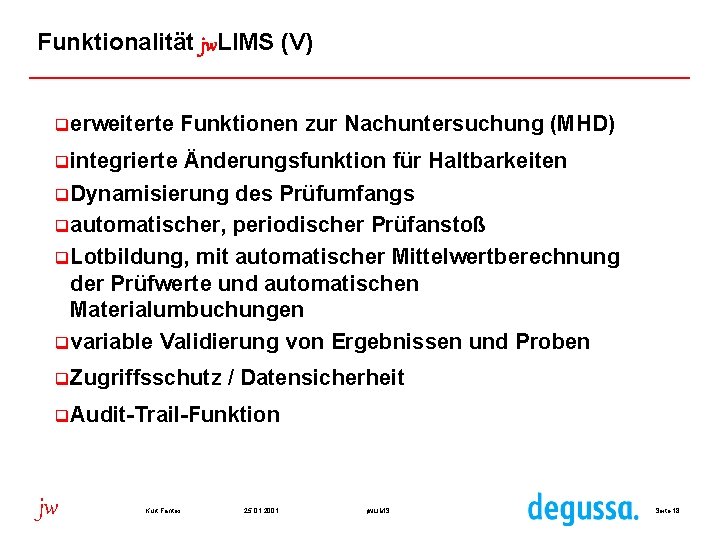 Funktionalität jw. LIMS (V) qerweiterte Funktionen zur Nachuntersuchung (MHD) qintegrierte Änderungsfunktion für Haltbarkeiten q.