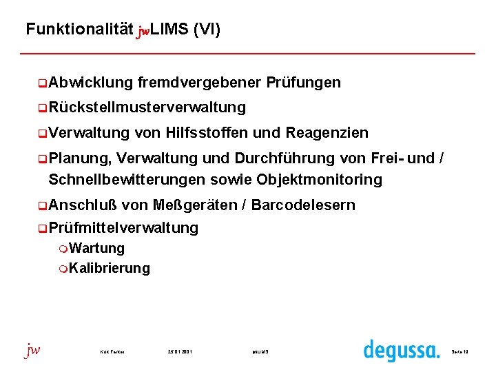 Funktionalität jw. LIMS (VI) q. Abwicklung fremdvergebener Prüfungen q. Rückstellmusterverwaltung q. Verwaltung von Hilfsstoffen