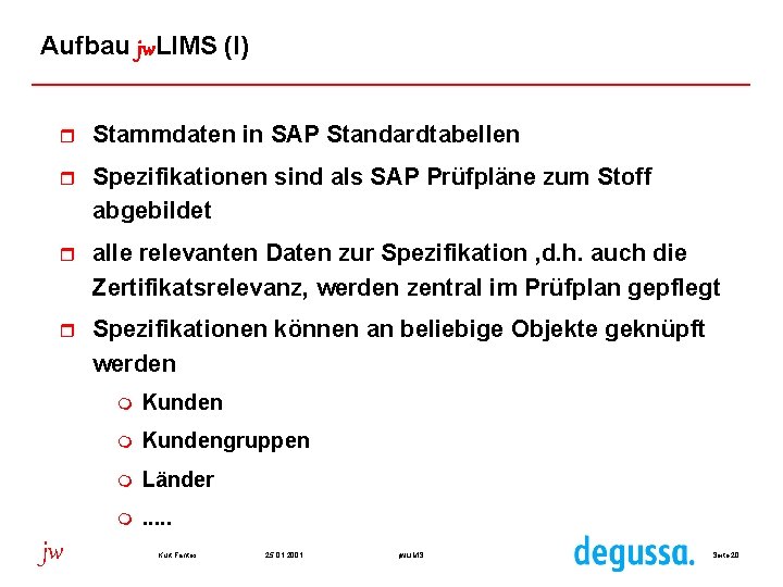 Aufbau jw. LIMS (I) r Stammdaten in SAP Standardtabellen r Spezifikationen sind als SAP