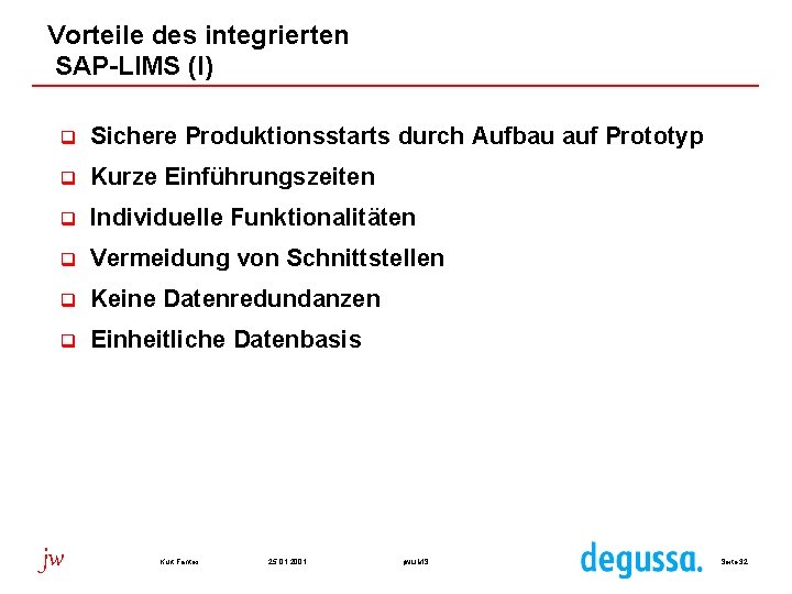 Vorteile des integrierten SAP-LIMS (I) q Sichere Produktionsstarts durch Aufbau auf Prototyp q Kurze