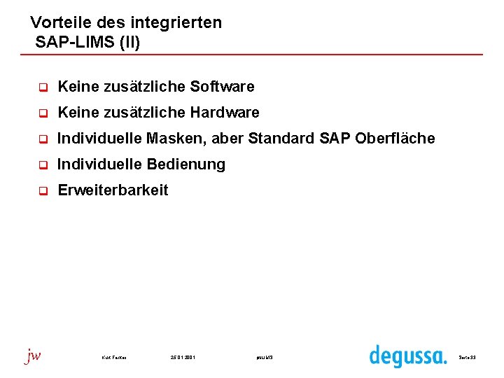 Vorteile des integrierten SAP-LIMS (II) q Keine zusätzliche Software q Keine zusätzliche Hardware q