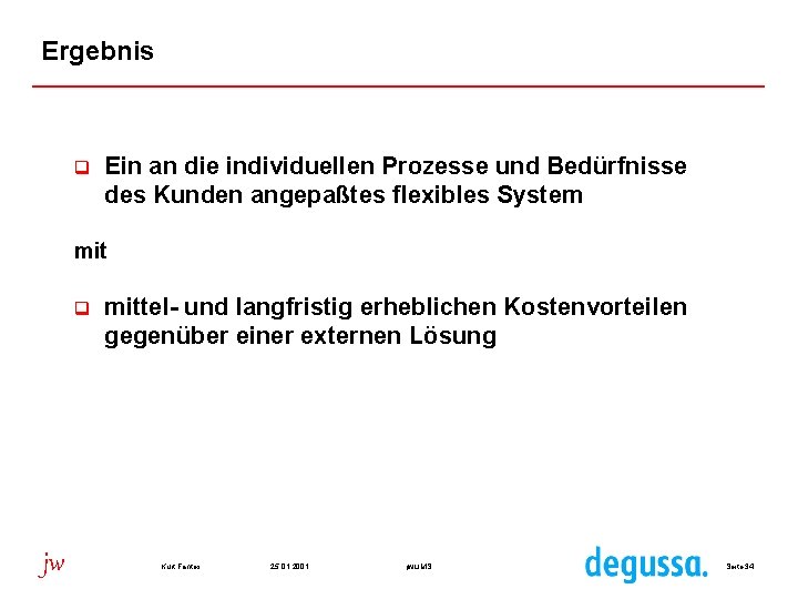 Ergebnis q Ein an die individuellen Prozesse und Bedürfnisse des Kunden angepaßtes flexibles System