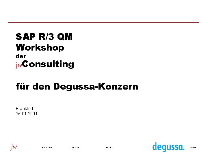 SAP R/3 QM Workshop der jw. Consulting für den Degussa-Konzern Frankfurt 25. 01. 2001
