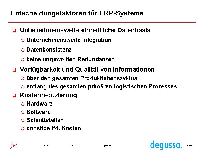 Entscheidungsfaktoren für ERP-Systeme q q Unternehmensweite einheitliche Datenbasis m Unternehmensweite Integration m Datenkonsistenz m