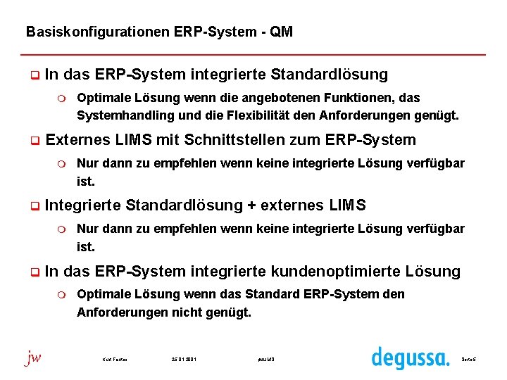 Basiskonfigurationen ERP-System - QM q In das ERP-System integrierte Standardlösung m q Externes LIMS