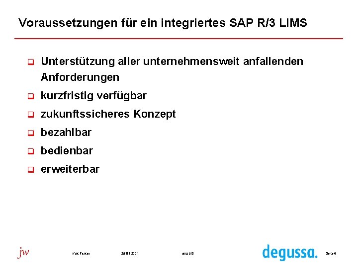 Voraussetzungen für ein integriertes SAP R/3 LIMS q Unterstützung aller unternehmensweit anfallenden Anforderungen q