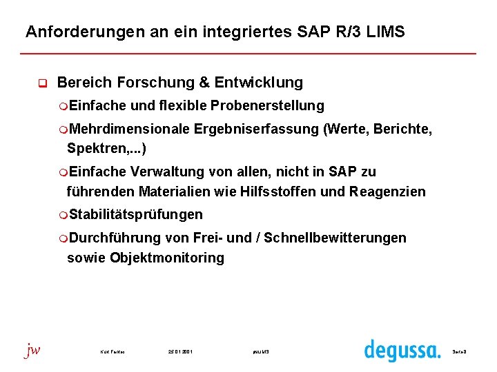 Anforderungen an ein integriertes SAP R/3 LIMS q Bereich Forschung & Entwicklung m. Einfache