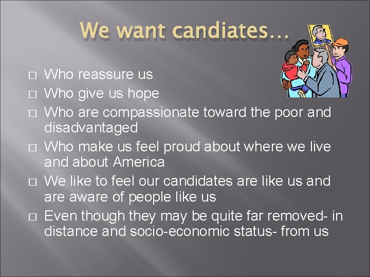 We want candiates… � � � Who reassure us Who give us hope Who