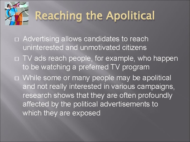 Reaching the Apolitical � � � Advertising allows candidates to reach uninterested and unmotivated