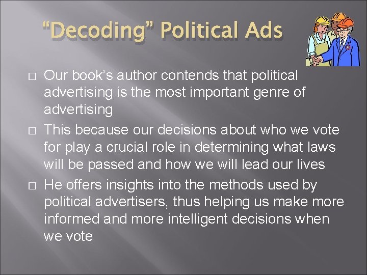 “Decoding” Political Ads � � � Our book’s author contends that political advertising is