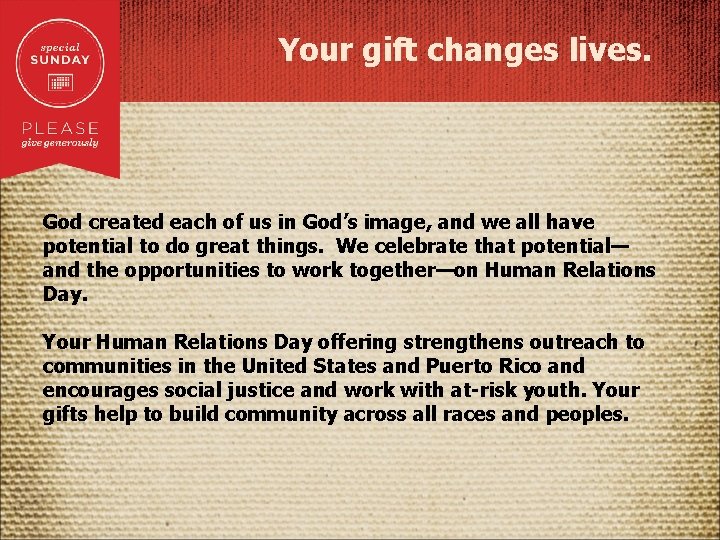 Your gift changes lives. God created each of us in God’s image, and we