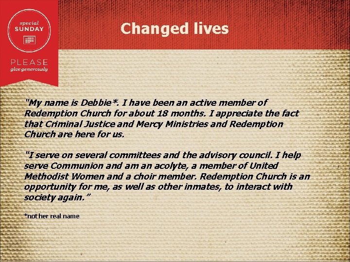 Changed lives “My name is Debbie*. I have been an active member of Redemption